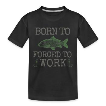 Born To Fish Forced To Work - Kids' Premium Organic T-Shirt - black - Front