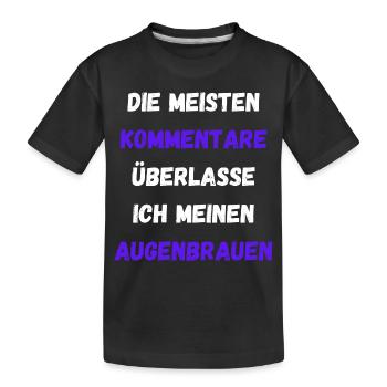 Kommentare Überlasse Ich Meinen Augenbrauen Lustig - Kinder Premium Bio T-Shirt - Schwarz - Vorne