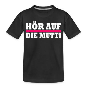 Hör auf die mutti - Kinder Premium Bio T-Shirt - Schwarz - Vorne