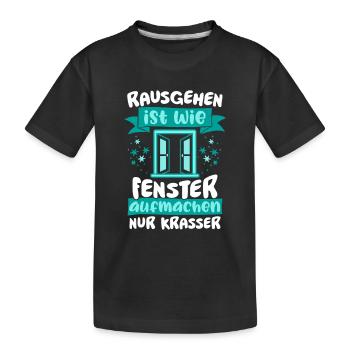 Rausgehen ist wie Fenster aufmachen. - Geschenk - Kinder Premium Bio T-Shirt - Schwarz - Vorne