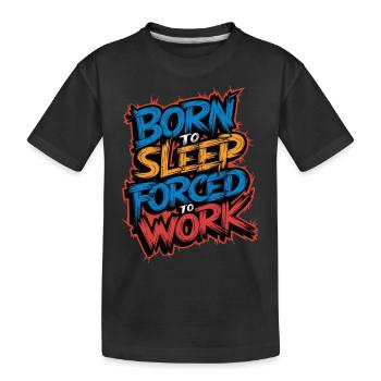 Geboren zum Schlafen Gezwungen zu arbeiten Lustiges faules Design - Kinder Premium Bio T-Shirt - Schwarz - Vorne
