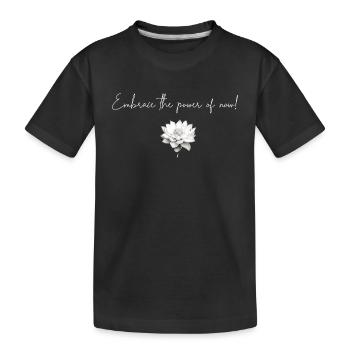 Embrace the power of now - Kids' Premium Organic T-Shirt - black - Front