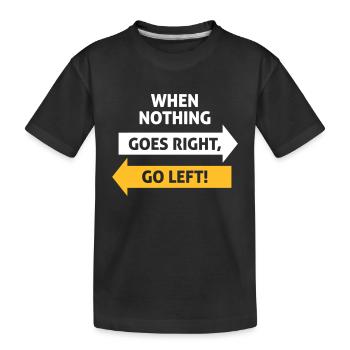 Wenn nichts so richtig geht, geh nach links! - Kinder Premium Bio T-Shirt - Schwarz - Vorne