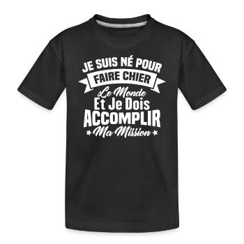 je suis né pour faire chier le monde - T-shirt bio Premium Enfant - noir - Devant