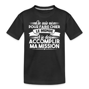 Je suis né pour faire chier le monde - T-shirt bio Premium Enfant - noir - Devant