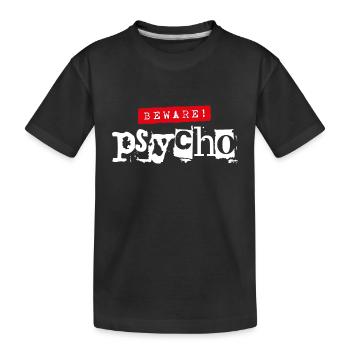 Vorsicht! Psycho - Sarkastischer Spruch - Kinder Premium Bio T-Shirt - Schwarz - Vorne
