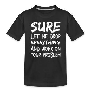Sicher, lass mich alles fallen lassen und arbeiten - Kinder Premium Bio T-Shirt - Schwarz - Vorne