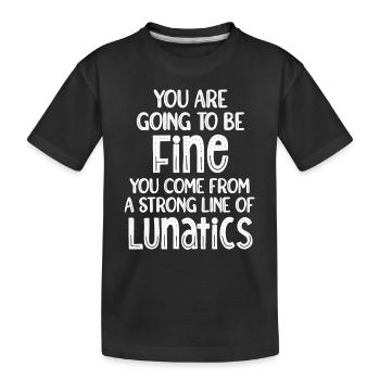 You are going to be fine. You come from a long - Kids' Premium Organic T-Shirt - black - Front