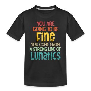 You are going to be fine. You come from a long - Kids' Premium Organic T-Shirt - black - Front