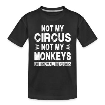 Pas mon cirque. Pas mes singes. Mais je sais que tous les - T-shirt bio Premium Enfant - noir - Devant