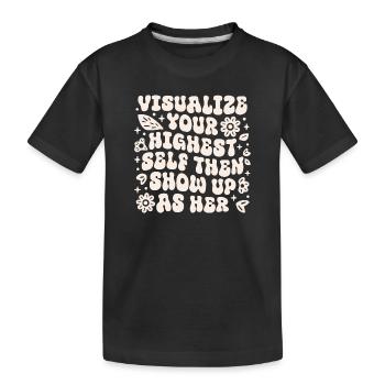Visualisiere dein höchstes Selbst und zeige dich dann als sie - Kinder Premium Bio T-Shirt - Schwarz - Vorne