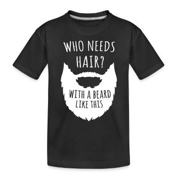 Who Needs Hair With A Bearded - Kids' Premium Organic T-Shirt - black - Front