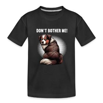Don't Bother Me Australian Shepherd Aussie Aussies - Kids' Premium Organic T-Shirt - black - Front