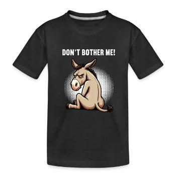 Don't Bother Me Esel Eselchen Eselhalter Muli  - Kinder Premium Bio T-Shirt - Schwarz - Vorne