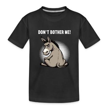 Don't Bother Me Esel Eselchen Eselhalter Muli  - Kinder Premium Bio T-Shirt - Schwarz - Vorne