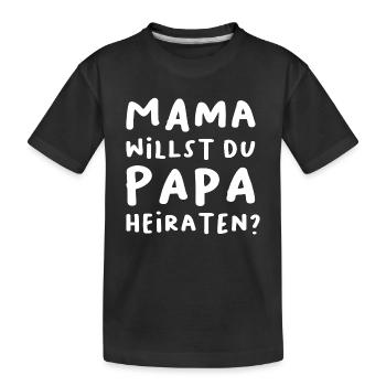 Mama willst du Papa heiraten? - Kinder Premium Bio T-Shirt - Schwarz - Vorne