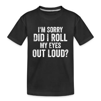 I'm Sorry, Did I Roll My Eyes Out Loud? - T-shirt bio Premium Enfant - noir - Devant