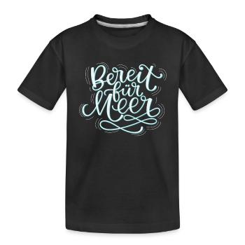 Bereit Für Meer - Kinder Premium Bio T-Shirt - Schwarz - Vorne