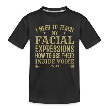 Ich muss meinen Gesichtsausdrücken beibringen, wie man ... - Kinder Premium Bio T-Shirt - Schwarz - Vorne