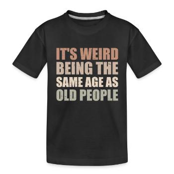 It's Weird Being The Same Age As Old People - T-shirt bio Premium Enfant - noir - Devant