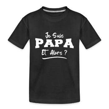 Je Suis Papa Et Alors ? Futur Papa - T-shirt bio Premium Enfant - noir - Devant