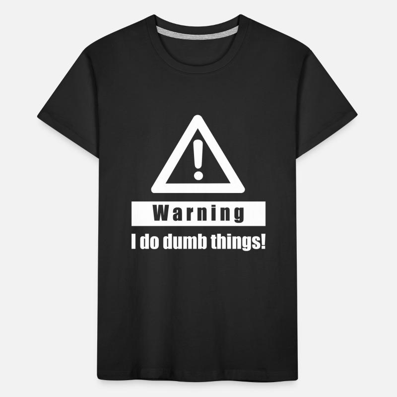 Warning - I Do Dumb Things - Gift sarcasm Kids' Premium Organic T-Shirt