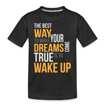 Spruch The best Way to make your Dreams come true - Kinder Premium Bio T-Shirt - Schwarz - Vorne