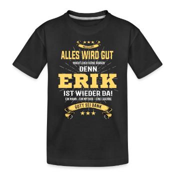 alles wird gut denn Erik Ist da T-Shirt - Kinder Premium Bio T-Shirt - Schwarz - Vorne