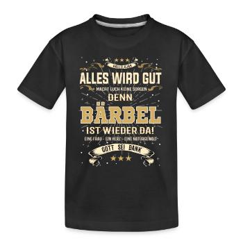 Alles wird gut, denn Bärbel ist wieder da - Kinder Premium Bio T-Shirt - Schwarz - Vorne