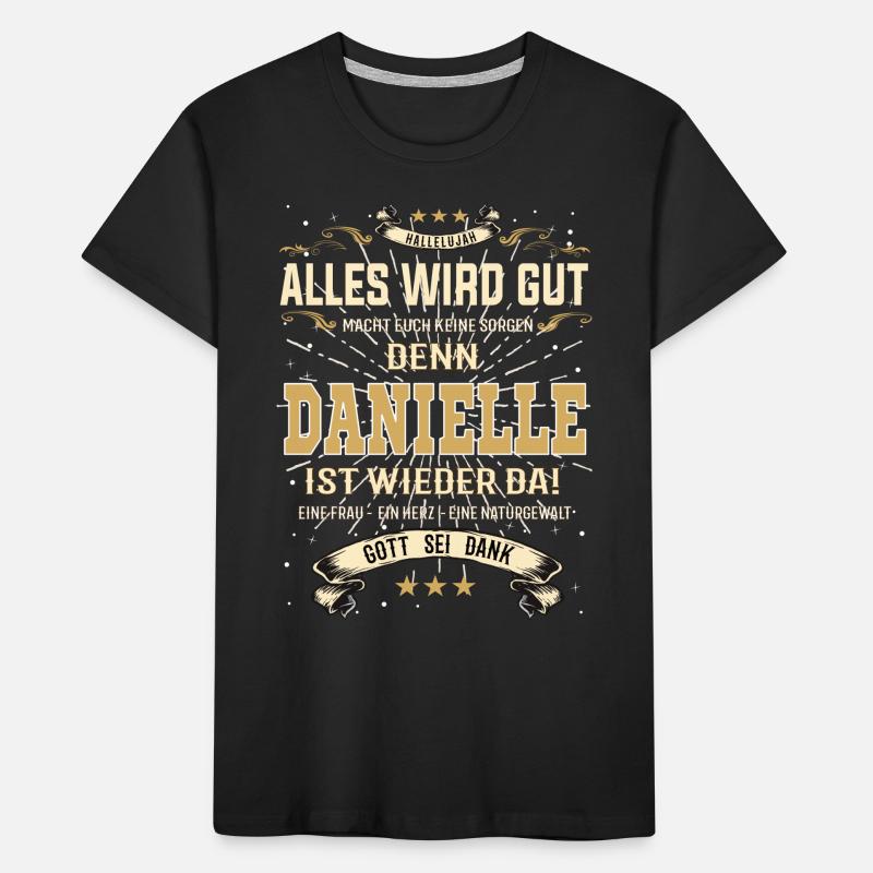 Alles wird gut denn Danielle Ist da Outfit Kinder Premium Bio T-Shirt