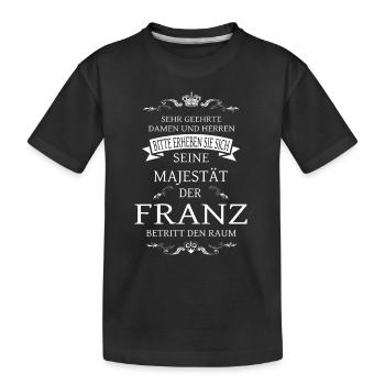 Seine Majestät der Franz betritt den Raum - Kinder Premium Bio T-Shirt - Schwarz - Vorne