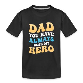 Dad You Have Always Been My Hero - Kinder Premium Bio T-Shirt - Schwarz - Vorne