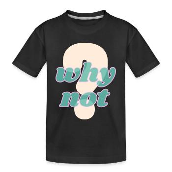 Why Not Statement Design - Kids' Premium Organic T-Shirt - black - Front