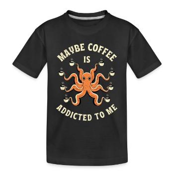 Vielleicht ist Kaffee süchtig nach dir - Kinder Premium Bio T-Shirt - Schwarz - Vorne