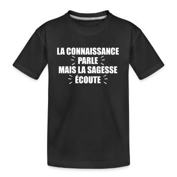 La Connaissance Parle, Mais La Sagesse Écoute - T-shirt bio Premium Enfant - noir - Devant