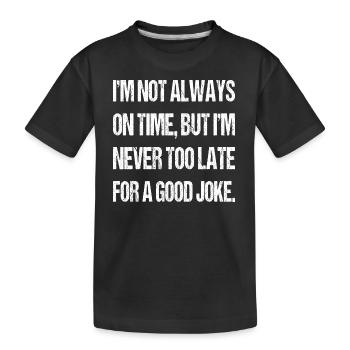 Ich bin nicht immer pünktlich Witz Sarkastisch Gag Lustig - Kinder Premium Bio T-Shirt - Schwarz - Vorne