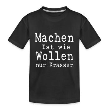 Machen ist wie wollen nur Krasser - Kinder Premium Bio T-Shirt - Schwarz - Vorne