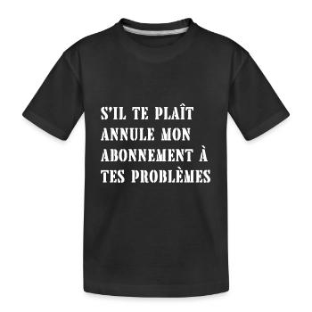 abonnement à tes problèmes - T-shirt bio Premium Enfant - noir - Devant