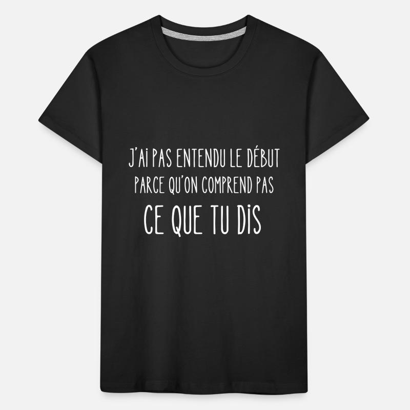 on comprend pas ce que tu dis T-shirt bio Premium Enfant