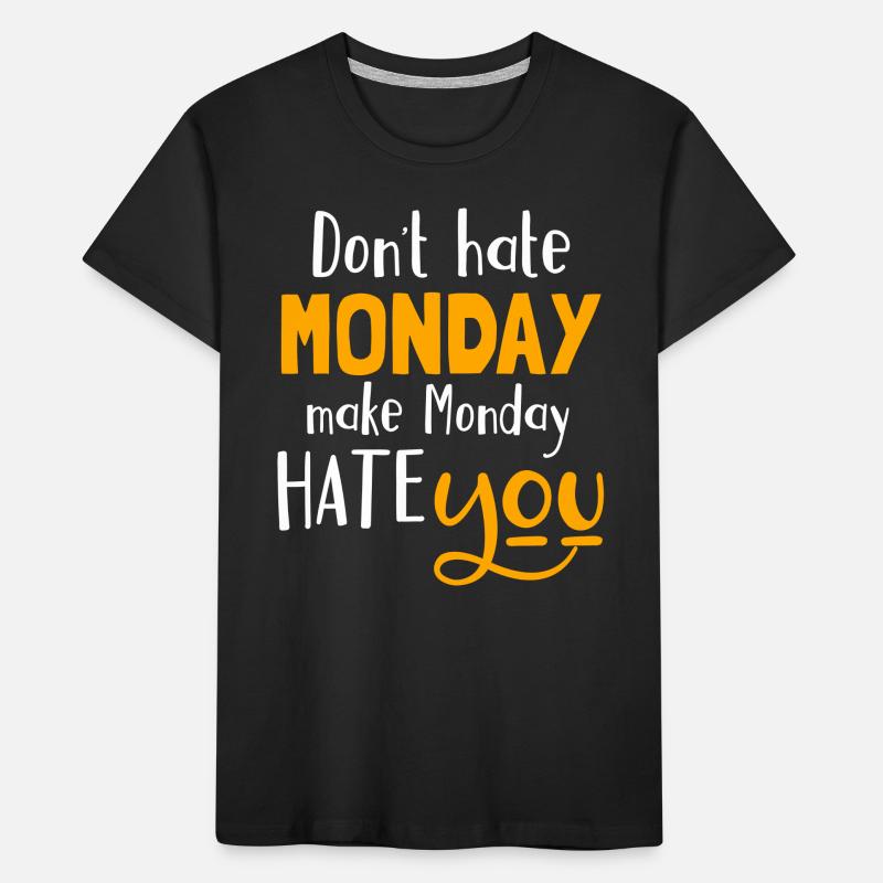 Do not hate Monday, make Monday hate you Kids' Premium Organic T-Shirt