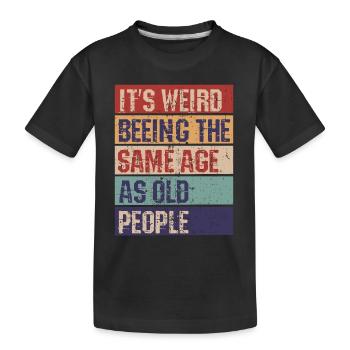 Es ist komisch im gleichen Alter zu sein wie alte - Kinder Premium Bio T-Shirt - Schwarz - Vorne