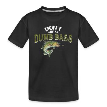 Idée cadeau de pêcheur à la ligne Don’t Be A Dumb Bass - T-shirt bio Premium Enfant - noir - Devant
