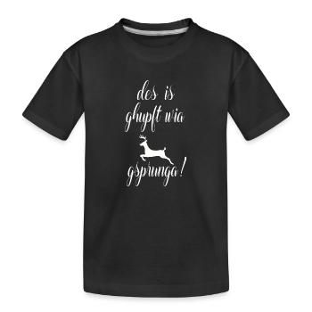 des is ghupft wia gsprunga ! - Kinder Premium Bio T-Shirt - Schwarz - Vorne