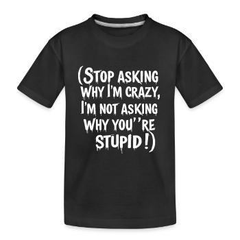 Arrête de demander pourquoi je suis fou - T-shirt bio Premium Enfant - noir - Devant