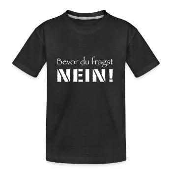 Bevor du fragst Nein! - Kinder Premium Bio T-Shirt - Schwarz - Vorne