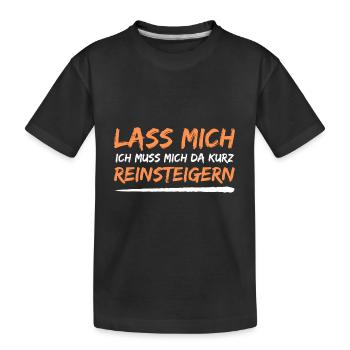 lass mich reinsteigern spruch geschenk idee - Kinder Premium Bio T-Shirt - Schwarz - Vorne