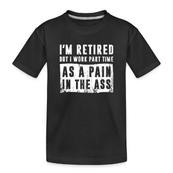 Je suis à la retraite Je travaille à temps partiel comme une douleur dans le cul - T-shirt bio Premium Enfant - noir - Devant