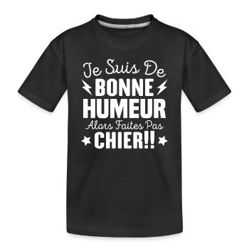 Je suis de bonne humeur alors faites pas chier ! - T-shirt bio Premium Enfant - noir - Devant