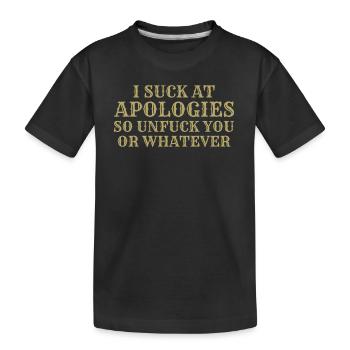Ich sauge bei Entschuldigungen, also dich nicht oder was auch immer - Kinder Premium Bio T-Shirt - Schwarz - Vorne