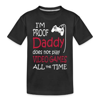 I'm Proof Daddy Does Not Play Video Games - Kinder Premium Bio T-Shirt - Schwarz - Vorne